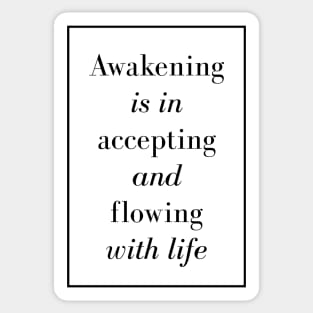 Awakening is in accepting and flowing with life - Spiritual quote Sticker